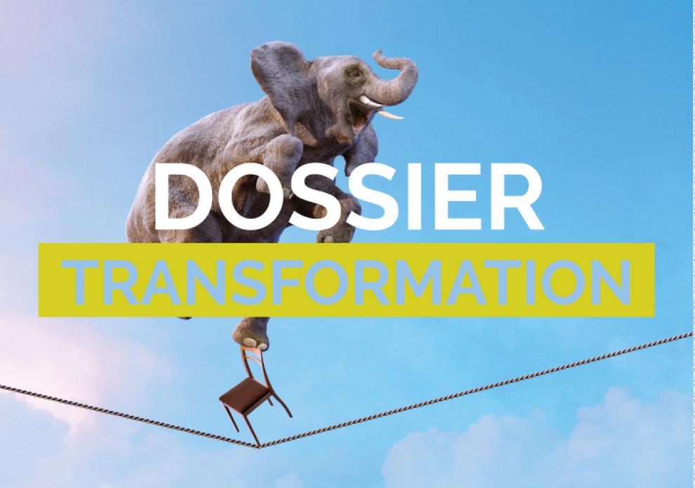 Dossier : Accompagner la transformation, une nécessité plus qu'une obligation