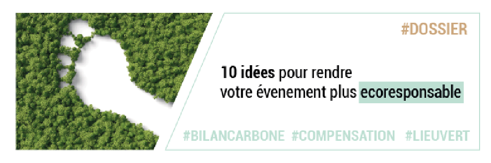 DOSSIER : 10 idées pour réduire l'impact environnemental de votre événement 